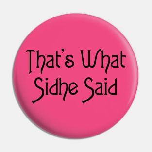 That's What Sidhe Said - Black Pin