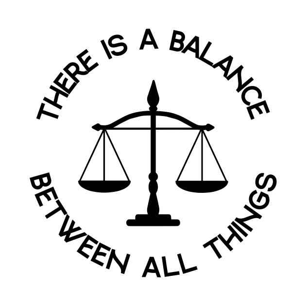 There is a balance between all things by RockyDesigns