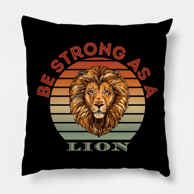 Be Strong As A Lion - Positive Motivational Inspirational Quote Pillow by Enriched by Art