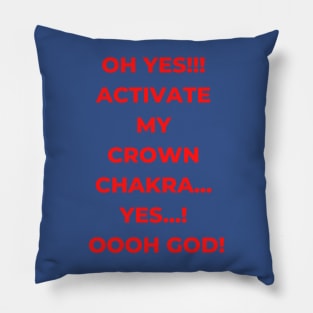 Oh Yes!!! Activate my crown chakra...Yes...! Oooh God! A hilarious design on chakra activation? (My Yoga Tshirt be like!) Pillow