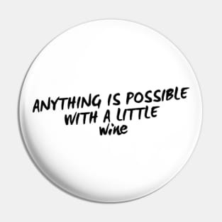 Anything Is Possible With A Little Wine. Funny Wine Lover Quote Pin