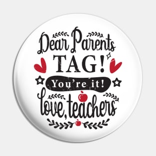 Dear Parents Tag You're It Love Teachers Last Day of School Pin