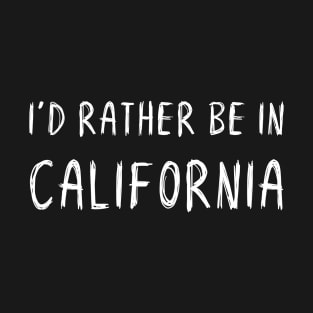 Funny 'I'D RATHER BE IN CALIFORNIA' white scribbled scratchy handwritten text T-Shirt