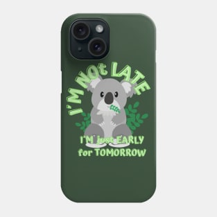 I´m not late I´m just early for tomorrow. Phone Case