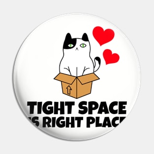 Tight Space Is Right Place Pin