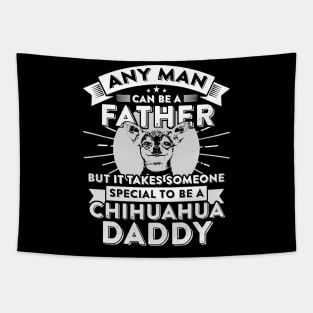 Any man can be a father but it takes someone special to be a chihuahua daddy Tapestry