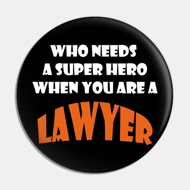 Who needs a super hero when you are a Lawyer T-shirt Pin by haloosh