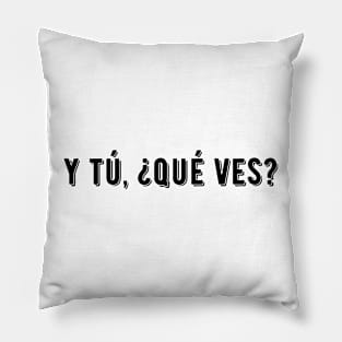 What are you looking at? - y tú qué ves? Pillow