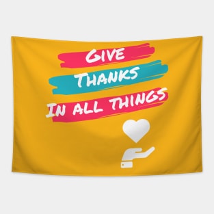 Give thanks in all things 1 Thessalonians 5:18 heart over hand Tapestry