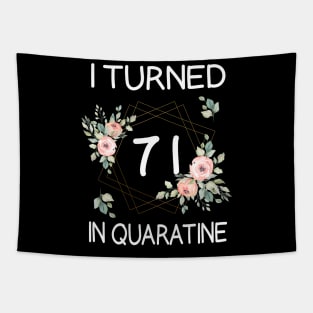 I Turned 71 In Quarantine Floral Tapestry