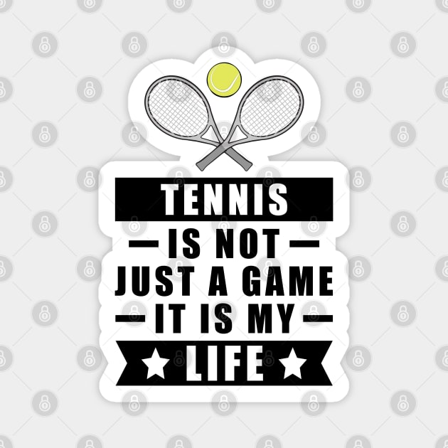 Tennis Is Not Just A Game, It Is My Life Magnet by DesignWood-Sport