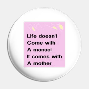 Life doesn't come with a manual.It comes with A mother.Mom quote Pin