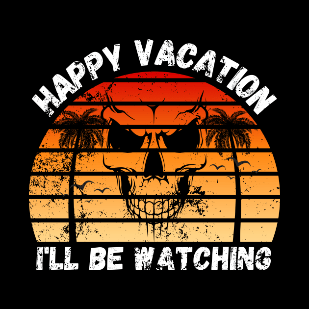 Happy Vacation I'll be Watching by GMAT