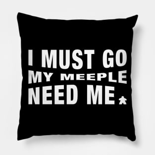 Meeples I Must Go My Meeple Need Me - Board Games Tabletop Geek and Nerd Pillow