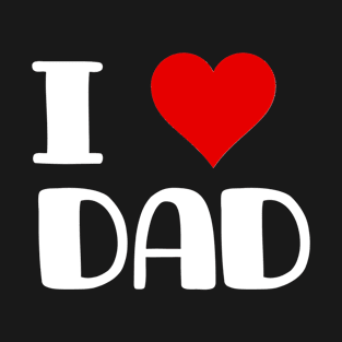 i love dad , dad lover T-Shirt