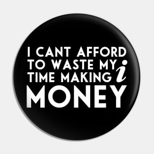 I can't afford to waste my time making money quote Pin