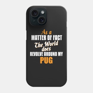 Actually the World Revolves Around My Pug T-Shirt Phone Case