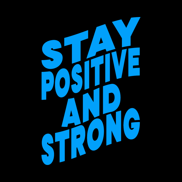 Stay positive and strong by Evergreen Tee