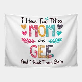 I Have Two Titles Mom And Gee And I Rock Them Both Wildflower Happy Mother's Day Tapestry