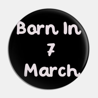 Born In 7 March Pin