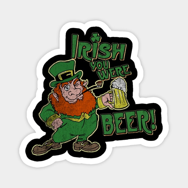 Irish you were beer! Magnet by teepublickalt69