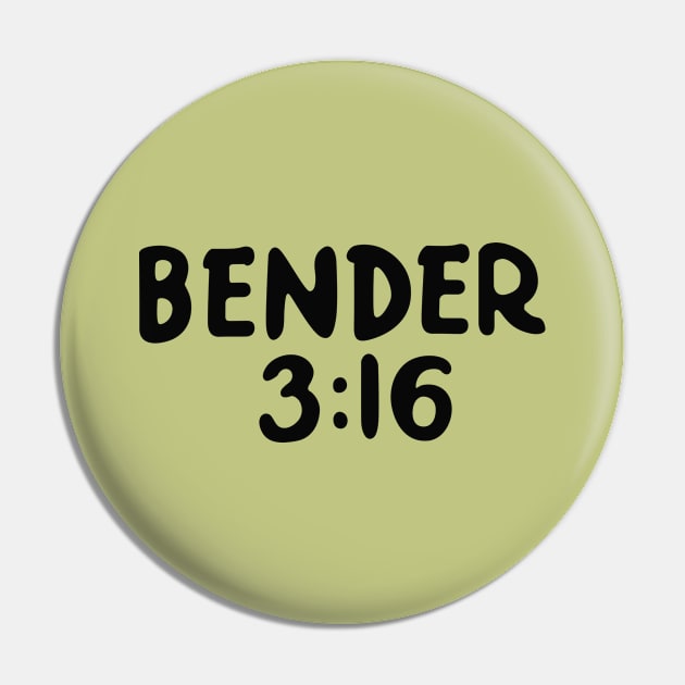 Bender 3:16 Pin by saintpetty