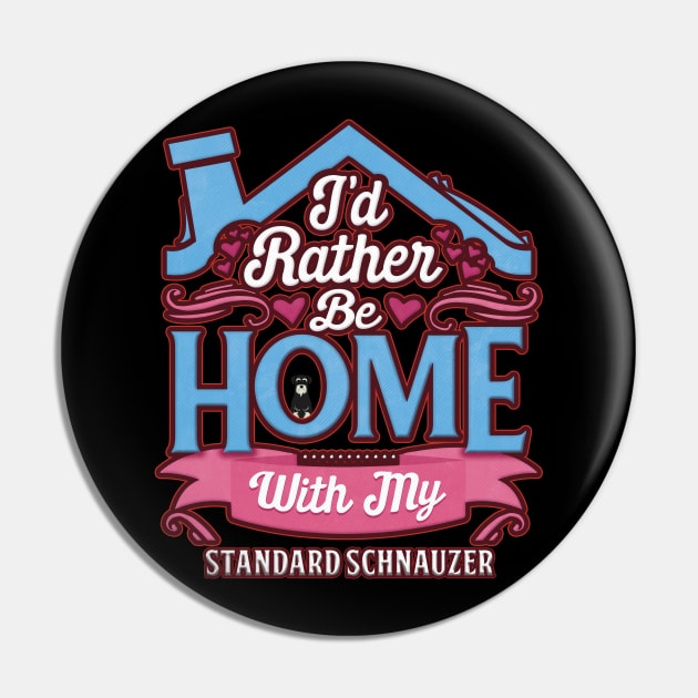 I'd Rather Be Home With My Standard Schnauzer - Gift For Standard Schnauzer Owner Standard Schnauzer Lover Pin by HarrietsDogGifts