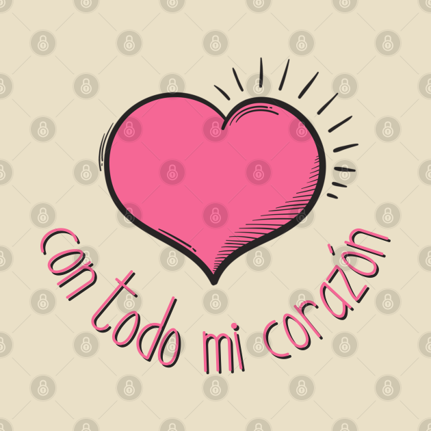 With All My Heart Con Todo Mi Corazón - Spanish Love Quote - T-Shirt ...