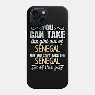 You Can Take The Girl Out Of Senegal But You Cant Take The Senegal Out Of The Girl - Gift for Senegalese With Roots From Senegal Phone Case