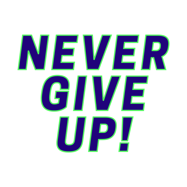 Never Give Up! by ClothingMugsAndMore