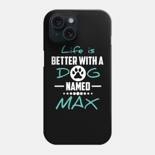 Life Is Better With A Dog Named Max Phone Case