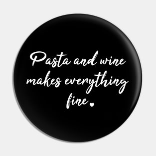 Pasta And Wine Makes Everything Fine Pin