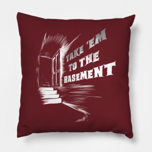 Take 'Em To The Basement (dark) Pillow