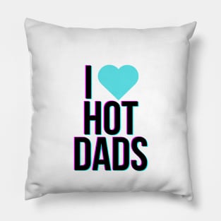 I love hot dads Pillow