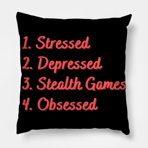 Stressed. Depressed. Stealth Games. Obsessed. Pillow by Eat Sleep Repeat