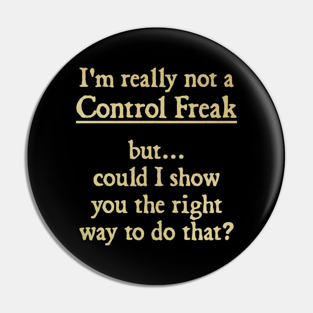 I'm Really Not a Control Freak Pin by  hal mafhoum?