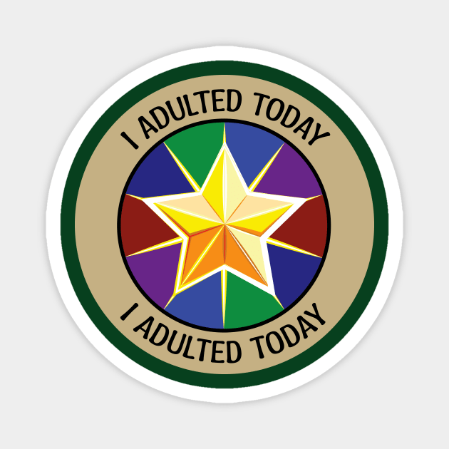 I Adulted Today Gold Star Badge Magnet by LadyCaro1