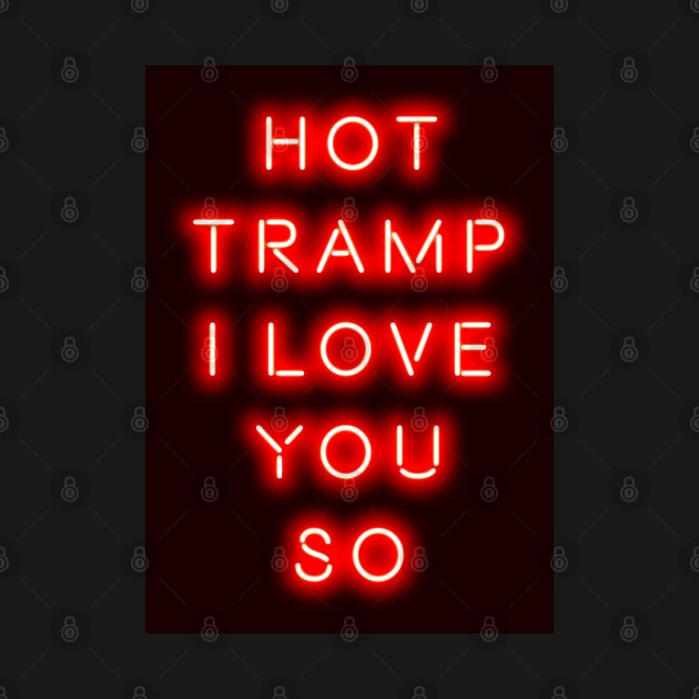 Hot Tramp I Love You So by PengellyArt