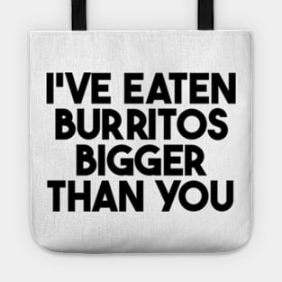 i've eaten burritos bigger than you Tote