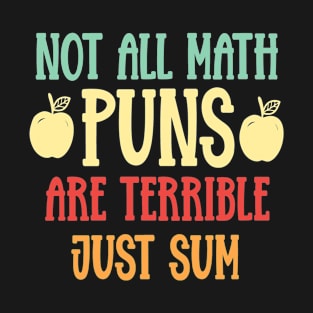 Not All Math Puns Are Terrible Just Sum T-Shirt