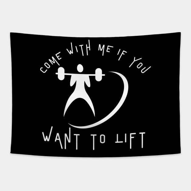 Come With Me If You Want To Lift Tapestry by HobbyAndArt