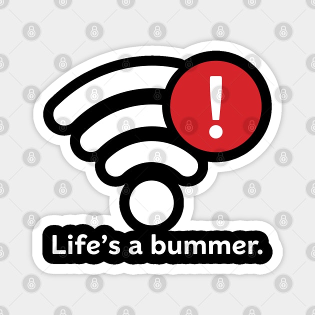 Life Is A Bummer Magnet by enrynz