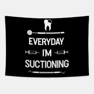 Everyday I'm Suctioning - Dental Assistant - Funny Dental Hygienist Gifts - Dentist - Tooth Health - Dentistry Tapestry