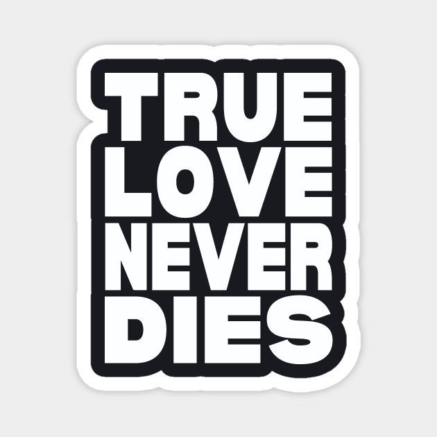 True love never dies Magnet by Evergreen Tee
