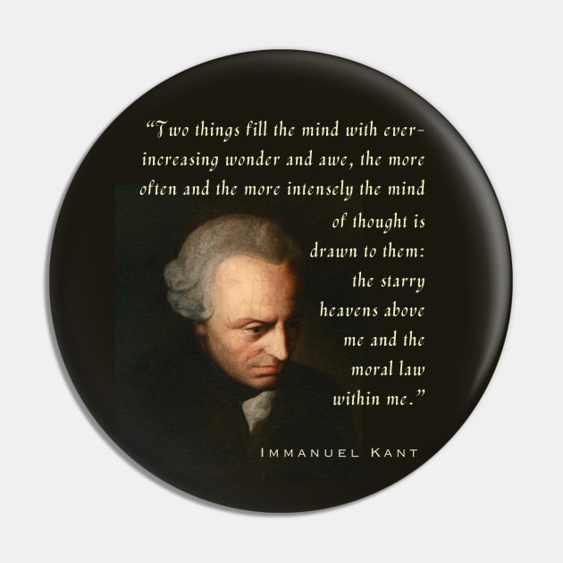 Immanuel Kant  portrait and quote: Two things fill the mind with ever-increasing wonder and awe, the more often and the more intensely the mind of thought is drawn to them: the starry heavens above me and the moral law within me. Pin by artbleed