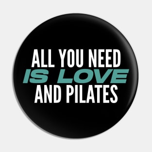 All You Need Is Love And Pilates - Pilates Lover - Pilates Quote Pin