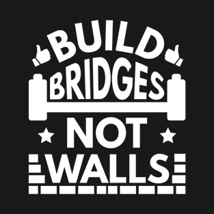 Build Bridges Not Walls T-Shirt