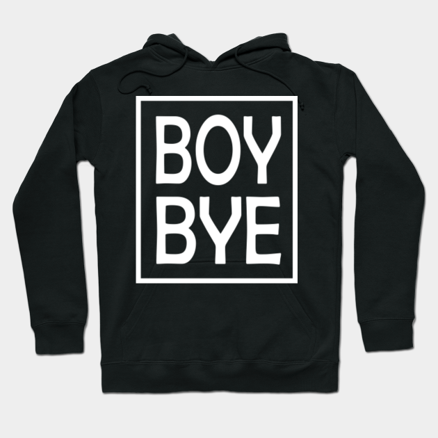 boy bye hoodie