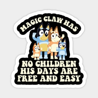 Magic Claw Has No Children His Days Are Free And Easy Bluey Magnet