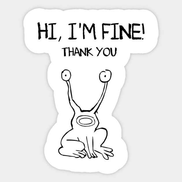 Hi I Am Fine Thank You Hi How Are You Sticker Teepublic Au Hi I Am Fine Thank You Hi How Are You Sticker Teepublic Au